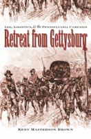 Retreat from Gettysburg: Lee, Logistics, and the Pennsylvania Campaign (Civil War America) 0807829218 Book Cover