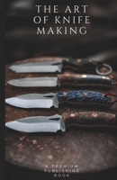 The Art of Knife Making: A Beginner to Master Guide B0F6LK2G2K Book Cover