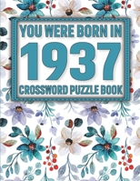 Crossword Puzzle Book: You Were Born In 1937: Large Print Crossword Puzzle Book For Adults & Seniors B091WCGJYW Book Cover
