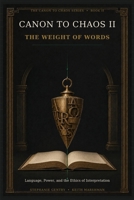 The Weight of Words: Language, Power, and the Ethics of Interpretation (Canon to Chaos) B0HCN2PNNW Book Cover
