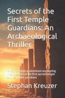 Secrets of the First Temple Guardians: An Archaeological Thriller: An archaeological adventure uncovering the mysteries of the first sacred temple and its hidden guardians B0G4DSKRJW Book Cover