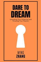 Dare to Dream: Unlocking Your Potential and Pursuing Your Passion B0C47YRJFD Book Cover