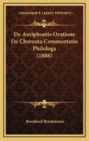 De Antiphontis Oratione De Choreuta Commentatio Philologa (1888) 1168954037 Book Cover