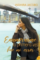 Enamorarme la primera vez, fue mi error 1393233570 Book Cover