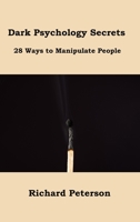 Dark Psychology Secrets: 28 Ways to Manipulate People 1806151324 Book Cover