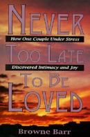 Never Too Late to Be Loved: How One Couple Under Stress Discovered Intimacy and Joy 1572490357 Book Cover