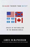 Is Blood Thicker Than Water? Crises of Nationalism in the Modern World