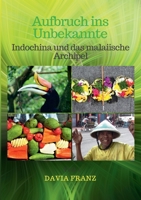 Aufbruch ins Unbekannte: Indochina und das malaiische Archipel 3751903089 Book Cover