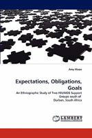 Expectations, Obligations, Goals: An Ethnographic Study of Two HIV/AIDS Support Groups south of Durban, South Africa 3843375763 Book Cover