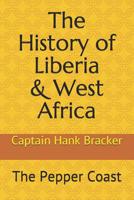 The History of Liberia & West Africa: The Pepper Coast 1793801657 Book Cover