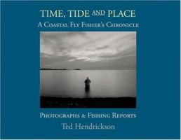 Time, Tide, and Place: A Coastal Fly Fishers Chronicle: Photographs and Fishing Reports 0977372502 Book Cover