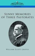 Sunny Memories of Three Pastorates, with a Selection of Sermons and Essays 1596056878 Book Cover