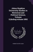 The Johns Hopkins University Studies In Historical And Political Science, Volume 12... 1377630080 Book Cover