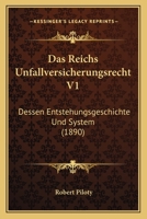 Das Reichs Unfallversicherungsrecht V1: Dessen Entstehungsgeschichte Und System (1890) 1160374619 Book Cover