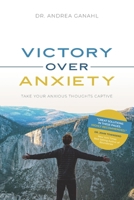 Victory Over Anxiety: Take Your Anxious Thoughts Captive B099C5LP2T Book Cover
