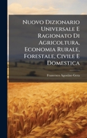 Nuovo Dizionario Universale E Ragionato Di Agricoltura, Economia Rurale, Forestale, Civile E Domestica (Italian Edition) 102456780X Book Cover