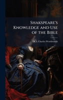Shakspeare's Knowledge and Use of the Bible 1023789663 Book Cover