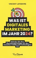 Was ist digitales Marketing im Jahr 2024?: Erfinden Sie Ihre Marketingstrategie mit den neuesten Trends und Technologien neu (German Edition) B0CT5TMLFS Book Cover