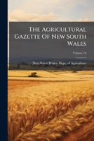 The Agricultural Gazette Of New South Wales, Volume 16 1175109231 Book Cover