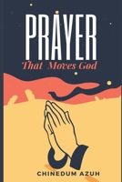 Prayer That Moves God B091M3F1QL Book Cover