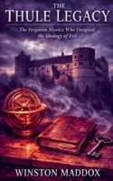 The Thule Legacy: The Forgotten Mystics Who Designed the Ideology of Evil B0H6YKRJ2S Book Cover
