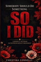 Somebody Should Do Something - So I Did: Canada's Veteran Entrepreneurship Movement B0H7297FBT Book Cover