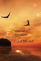 Nimrod v. Abraham: A New Look at Genesis and Revelation 1483980030 Book Cover