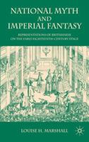 National Myth and Imperial Fantasy: Representations of Britishness on the Early Eighteenth-Century Stage 0230573371 Book Cover
