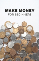 Make money for beginners: Simple Steps to Earn More, Spend Smarter, and Feel Financially Secure B0GGJ22TV2 Book Cover