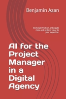AI for the Project Manager in a Digital Agency: Eliminate friction, anticipate risks, and restore value to your expertise. B0GRG5GKKN Book Cover