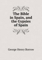 The Bible in Spain and The Gypsies of Spain 1360758860 Book Cover
