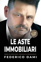 Le Aste Immobiliari: Come Partecipare e Vincere! Errori da Principianti, Strategie da Professionisti. B09JJ7H6R2 Book Cover