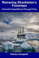 Retracing Shackleton's Footsteps: Antarctic Expeditions Through Time B0CDNGR25N Book Cover