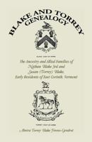 Blake and Torrey Genealogy: The Ancestry and Allied Families Nathan Blake 3rd and Susan (Torrey) Blake, Early Residents of East Corinth, Vermont 078841612X Book Cover