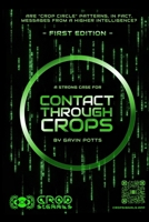 Contact Through Crops: A Strong Case For Higher Intelligent Origins of Crop Circles 1399993933 Book Cover