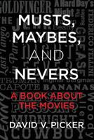 Musts, Maybes, and Nevers: A Book About The Movies 1482649926 Book Cover