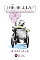 The Bell Lap: Stories for Compassionate Nursing Care 178523160X Book Cover
