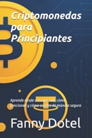 Criptomonedas para Principiantes: Aprende desde cero qué son, cómo funcionan y cómo usarlas de manera segura (Spanish Edition) B0FNR4K9SC Book Cover