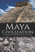 Maya Civilization: A History from Beginning to End (Mesoamerican History) 1656510049 Book Cover
