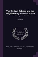The Birds of Celebes and the Neighbouring Islands Volume: V. 1; Volume 1 1379254728 Book Cover