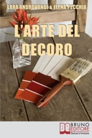 L'Arte del Decoro: Guida Pratica per Trasformare i Tuoi Oggetti d’Arredo in Pezzi Unici 8861744478 Book Cover