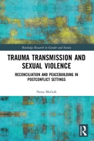 Trauma Transmission and Sexual Violence: Reconciliation and Peacebuilding in Post Conflict Settings 0367535343 Book Cover