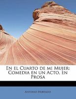 En El Cuarto de Mi Mujer: Comedia En Un Acto, En Prosa 0526480971 Book Cover