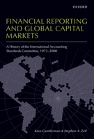 Financial Reporting and Global Capital Markets : A History of the International Accounting Standards Committee, 1973-2000 0199296294 Book Cover