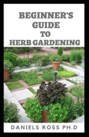 Beginner's Guide to Herb Gardening 1712784099 Book Cover