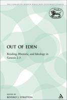 Out of Eden: Reading, Rhetoric, And Ideology in Genesis 2-3 (The Library of Hebrew Bible/Old Testament Studies) 0567069117 Book Cover