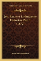 Joh. Renner's Livlandische Historien, Part 1 (1872) 1160125783 Book Cover