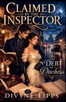 Claimed by the Inspector: The Debt of a Duchess B0H96FCXL3 Book Cover
