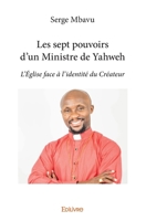 Les sept pouvoirs d'un Ministre de Yahweh: L'Église face à l'identité du Créateur (French Edition) 241427848X Book Cover