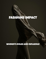 Fashions Impact: Women'S Roles And Influence B0FPRBCDYW Book Cover